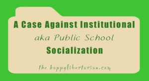 a-case-against-institutional-aka-public-school-socialization